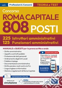 Concorso 808 posti Roma Capitale (225 istruttori amministrativi + 125 funzionari amministrativi). Manuale e quesiti per la prova scritta e orale. Con assistente virtuale. Con software di simulazione libro