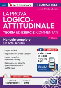La prova logico-attitudinale per concorsi pubblici. Con software di simulazione. Con video corso di logica libro