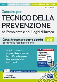 Concorsi per tecnico della prevenzione ambiente lavoro nell'ambiente e nei luoghi di lavoro. Quiz e tracce a risposta aperta per tutte le fasi di selezione. Con software di simulazione libro