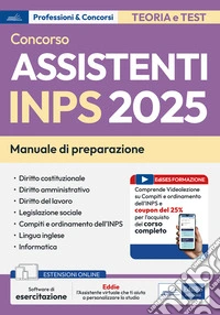 Concorso assistenti INPS 2025. Manuale per la preparazione. Con assistente virtuale. Con espansione online. Con software di simulazione libro