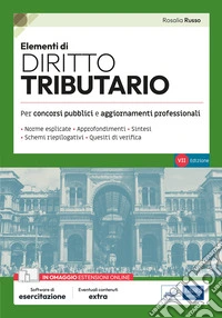 Elementi di diritto tributario. Volume di preparazione ai concorsi pubblici e aggiornamento professionale, con norme esplicate, sintesi, schemi riepilogativi, quesiti di verifica. Con estensioni online. Con software di simulazione libro