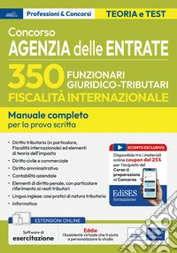 Concorso 350 funzionari, famiglia professionale giuridico-tributaria per adempimento collaborativo e fiscalità internazionale. Manuale completo per la preparazione alla prova scritta unica. Con assistente virtuale. Con software di simulazione libro