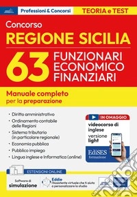 Concorso regione Sicilia 63 Funzionari economico finanziari. Manuale per la preparazione. Con software di simulazione. Con videocorso di inglese libro