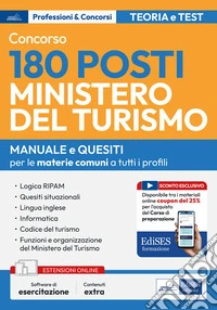 Concorso 180 posti Ministero del turismo. Manuale e quesiti per le materie comuni a tutti i profili. Con software di esercitazione libro