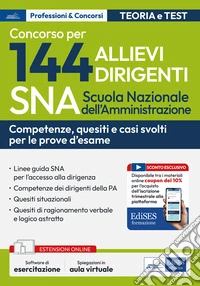 Concorso 144 allievi dirigenti SNA (Scuola Nazionale dell'Amministrazione). Competenze dei dirigenti della PA. Con software di simulazione libro