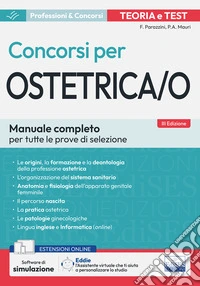 Teoria e test dei concorsi per ostetrica/o. Manuale completo per tutte le prove di selezione. Con espansione online. Con software di simulazione e assistente virtuale libro