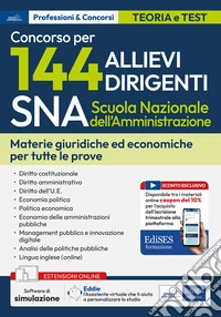 Concorso 144 Allievi Dirigenti SNA (Scuola Nazionale dell'Amministrazione). Materie giuridiche ed economiche per tutte le prove. Con estensioni online. Con software di simulazione libro