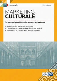 Marketing culturale. Monografia per concorsi pubblici e aggiornamento professionale libro