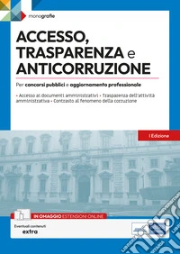 Accesso, trasparenza e anticorruzione. Per concorsi pubblici e aggiornamento professionale. Con espansione online libro