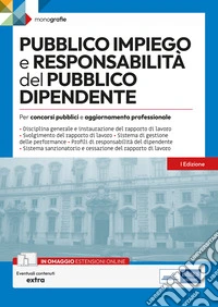 Pubblico impiego e responsabilità del pubblico dipendente. Per concorsi pubblici e aggiornamento professionale. Con espansione online libro