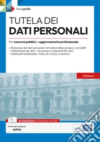 Tutela dei dati personali. Per concorsi pubblici e aggiornamento professionale. Con espansione online libro