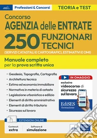 Concorso 250 funzionari tecnici Agenzia delle Entrate. Manuale per la preparazione al concorso per 250 funzionari tecnici (per i servizi catastali e cartografici, estimativi e OMI) nell'Agenzia delle Entrate. Con software di simulazione libro
