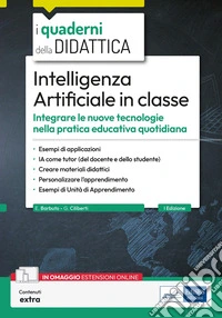 Intelligenza Artificiale in classe. Integrare le nuove tecnologie nella pratica educativa quotidiana libro