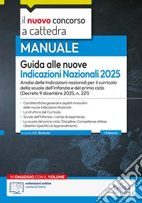 Guida alle nuove Indicazioni Nazionali per il curricolo 2025. Analisi delle Indicazioni nazionali per il curricolo della scuola dell'infanzia e del primo ciclo. Con estensioni online libro