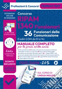 Concorso RIPAM 1340 Funzionari. 36 Funzionari della comunicazione. Manuale completo per le prova scritta unica. Con software di simulazione libro