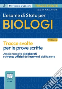 L'esame di Stato per biologi. Tracce svolte per le prove scritte. Con contenuti extra libro
