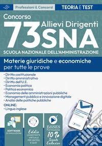 Concorso 73 Allievi Dirigenti SNA (Scuola Nazionale dell'Amministrazione). Manuale e quesiti per tutte le prove. Materie giuridiche e economiche per tutte le prove. Con estensioni online, software e assistente virtuale libro