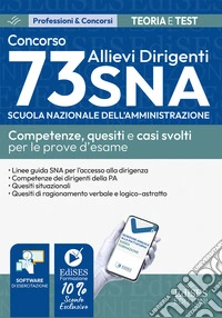 Concorso 73 Allievi Dirigenti SNA (Scuola Nazionale dell'Amministrazione). Competenze, quesiti e casi svolti per le prove d'esame. Con software di simulazione libro