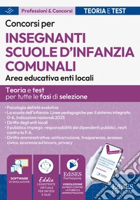 Concorsi per insegnamenti scuole d'infanzia comunali. Area educativa enti locali: manuale per tutte le fasi di selezione libro