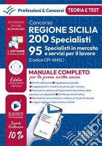 Concorso Regione Sicilia 200 specialisti. 95 specialisti mercato e servizi lavoro (cod. SMSL). Teoria e test per la prova scritta unica. Con software di simulazione libro