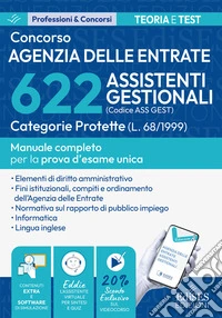 Concorso 622 assistenti gestionali agenzia delle entrate. Categorie protette. Manuale completo per la prova d'esame unica libro