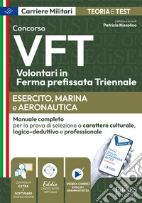 Concorso VFT. Esercito, Marina, Aeronautica. Manuale completo per la prova di selezione a carattere culturale, logico-deduttivo e professionale. Con software di simulazione. Con video-corso e assistente virtuale libro