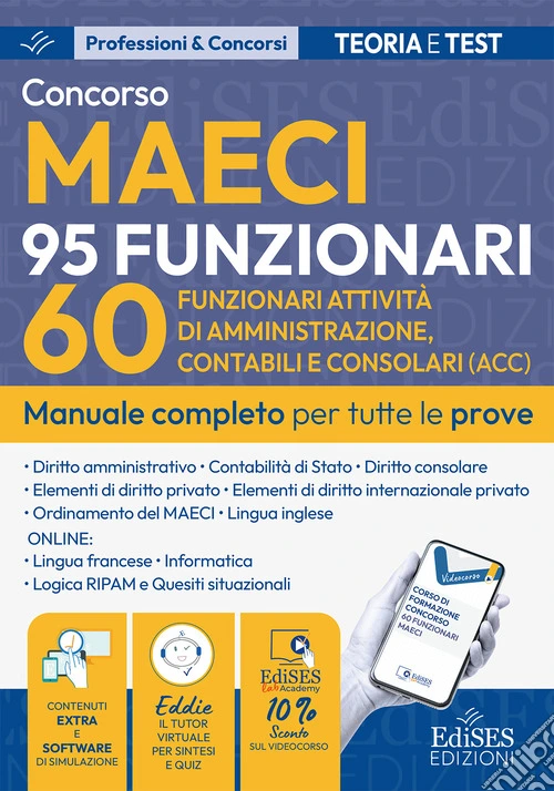 Concorso MAECI 95 funzionari 60 funzionari attività di amministrazione, contabili e consolari. Manuale completo per tutte le prove. Con software di simulazione online e tutor virtuale