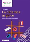 La didattica in gioco. Potenziare l'apprendimento con i giochi da tavolo. Con QR Code libro