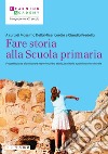 Fare storia alla Scuola primaria. Progettazione didattica ed esperienze tra storia, territorio e patrimonio culturale libro