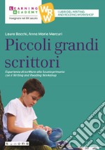 Piccoli grandi scrittori. Esperienze di scrittura alla Scuola Primaria con il Writing and Reading Workshop libro