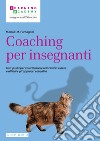 Coaching per insegnanti. Una guida per valorizzare le relazioni in classe e affinare gli approcci educativi libro di Fumagalli Mario E. M.