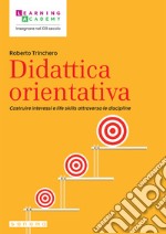 Didattica orientativa. Costruire interessi e life skills attraverso le discipline libro