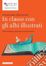 In classe con gli albi illustrati. Percorsi didattici e attività per la Scuola primaria libro