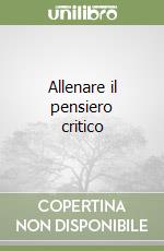 Allenare il pensiero critico libro