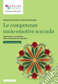 Le competenze socio-emotive a scuola. Manuale per una didattica delle competenze non cognitive libro