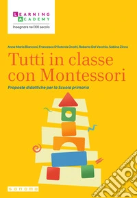 Tutti in classe con Montessori. Proposte didattiche per la Scuola primaria libro