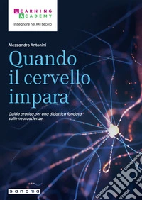 Quando il cervello impara. Guida pratica per una didattica fondata sulle neuroscienze