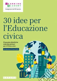 30 idee per l'educazione civica. Proposte didattiche interdisciplinari per il Primo ciclo libro