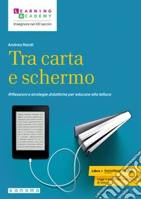 Tra carta e schermo. Riflessioni e strategie didattiche per educare alla lettura libro