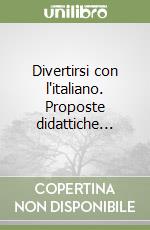 Divertirsi con l'italiano. Proposte didattiche... libro