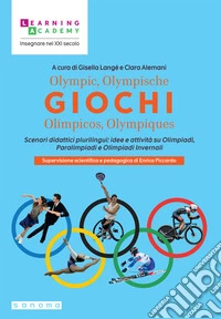 Olympic, Olympische Giochi Olímpicos, Olympiques. Scenari didattici plurilingui: idee e attività su Olimpiadi, Paralimpiadi e Olimpiadi invernali libro