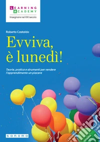 Evviva, è lunedì! Teorie, pratica e strumenti per rendere l'apprendimento un piacere libro