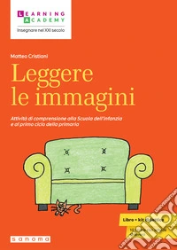 Leggere le immagini. Attività di comprensione alla Scuola dell'infanzia e al primo ciclo della primaria libro