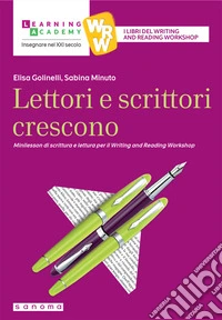 Lettori e scrittori crescono. Minilesson di scrittura per il writing and reading workshop. Nuova ediz. libro
