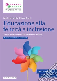 Educazione alla felicità e inclusione. Attività didattiche per il benessere socio-emotivo. Secondo il modello «Le Scuole della Felicità» libro