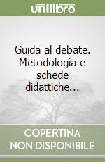 Guida al debate. Metodologia e schede didattiche... libro