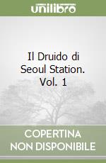 Il Druido di Seoul Station. Vol. 1 libro