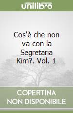 Cos'è che non va con la Segretaria Kim?. Vol. 1