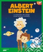 Albert Einstein. Lo scienziato che spiegò come funziona l'Universo. Ediz. a colori libro