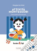 Attività Montessori. Come aiutarli a «fare da soli». Nuova ediz.